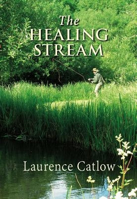 The Healing Stream by Catlow, Laurence