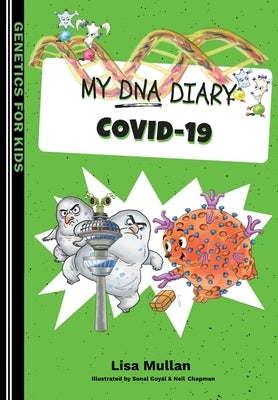 My DNA Diary: Covid-19 by Mullan, Lisa