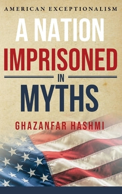 A Nation Imprisoned in Myths by Hashmi, Ghazanfar