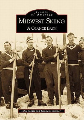 Midwest Skiing: A Glance Back by Pontti, John