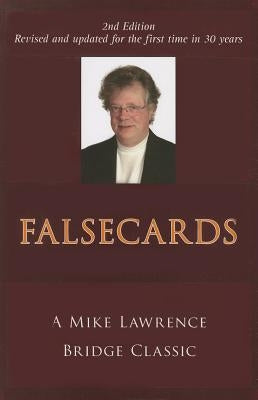 Falsecards: A Mike Lawrence Bridge Classic by Lawrence, Mike