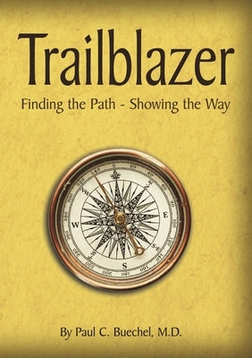 Trailblazer: Finding the Path - Showing the Way by C. Buechel, Paul