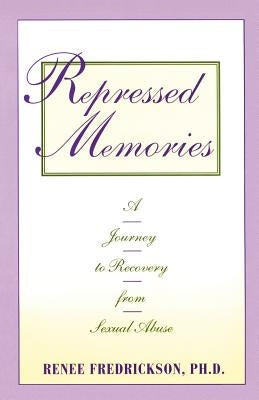 Repressed Memories: A Journey to Recovery from Sexual Abuse by Fredrickson, Renee