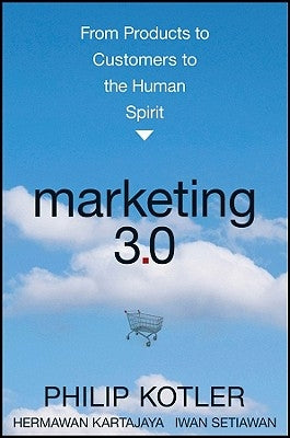 Marketing 3.0: From Products to Customers to the Human Spirit by Kotler, Philip