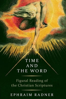 Time and the Word: Figural Reading of the Christian Scriptures by Radner, Ephraim
