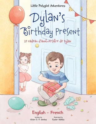 Dylan's Birthday Present/Le Cadeau d'anniversaire de Dylan: Bilingual French and English Edition by Dias de Oliveira Santos, Victor