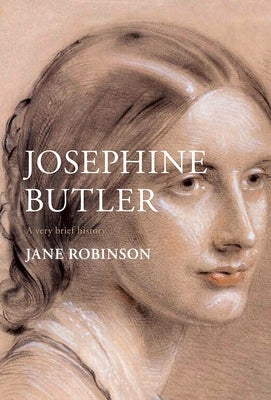 Josephine Butler: A Very Brief History by Robinson, Jane