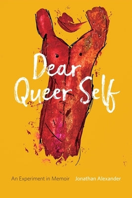 Dear Queer Self: An Experiment in Memoir by Alexander, Jonathan