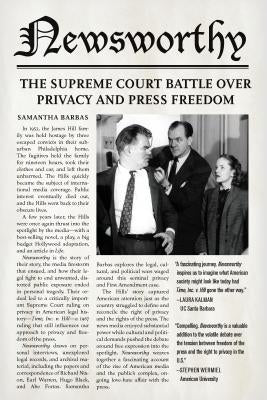 Newsworthy: The Supreme Court Battle Over Privacy and Press Freedom by Barbas, Samantha