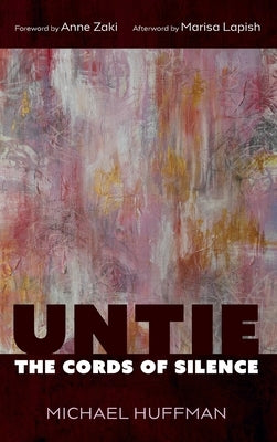 Untie the Cords of Silence by Huffman, Michael