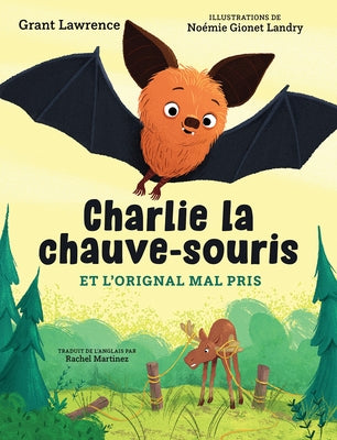 Charlie La Chauve-Souris Et l'Orignal Mal Pris by Lawrence, Grant