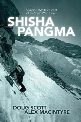 Shishapangma: The alpine-style first ascent of the south-west face by Scott, Doug
