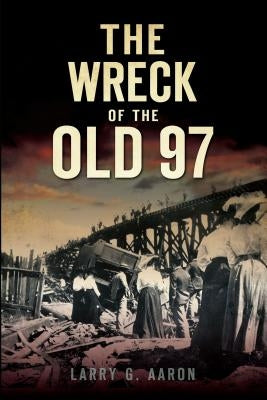 The Wreck of the Old 97 by Aaron, Larry G.