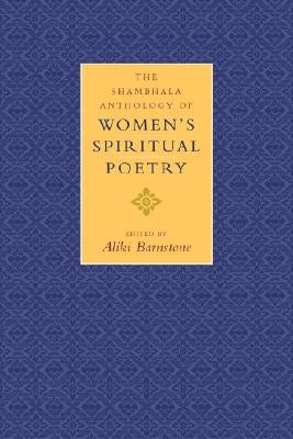 The Shambhala Anthology of Women's Spiritual Poetry by Barnstone, Aliki