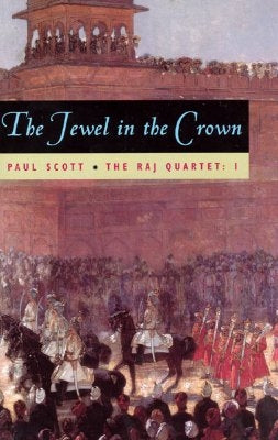 The Raj Quartet, Volume 1, Volume 1: The Jewel in the Crown by Scott, Paul