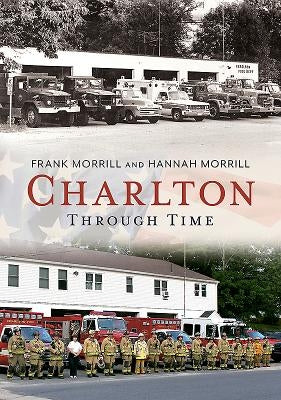 Charlton Through Time by Morrill, Frank