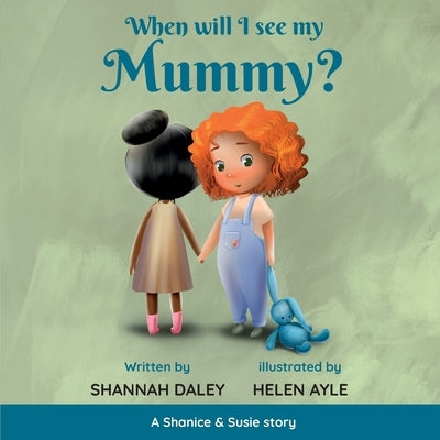 When will I see my mummy? by Daley, Shannah