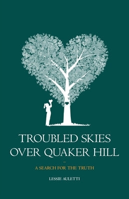 Troubled Skies Over Quaker Hill: A Search for the Truth by Auletti, Lessie