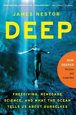 Deep: Freediving, Renegade Science, and What the Ocean Tells Us about Ourselves by Nestor, James