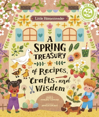 Little Homesteader: A Spring Treasury of Recipes, Crafts and Wisdom by Ferraro-Fanning, Angela