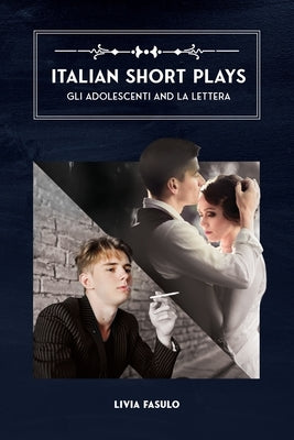 Italian Short Plays: Gli Adolescenti And La Lettera by Fasulo, Livia