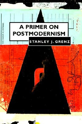 A Primer on Postmodernism by Grenz, Stanley J.
