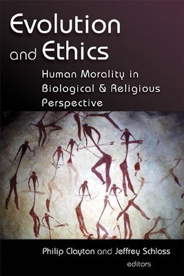 Evolution and Ethics: Human Morality in Biological and Religious Perspective by Clayton, Philip