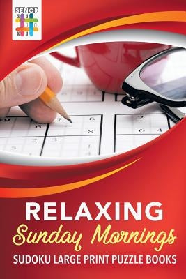 Relaxing Sunday Mornings Sudoku Large Print Puzzle Books by Senor Sudoku