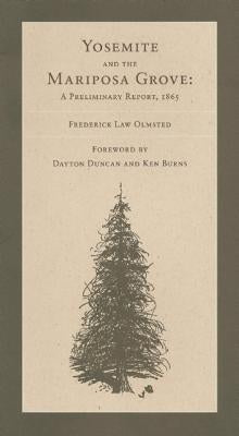 The Yosemite Valley and the Mariposa Grove of Big Trees: A Preliminary Report, 1865 by Olmsted, Frederick Law