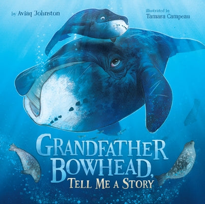 Grandfather Bowhead, Tell Me a Story by Johnston, Aviaq