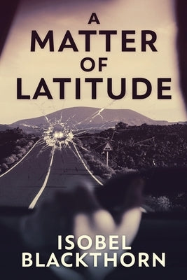 A Matter of Latitude: Large Print Edition by Blackthorn, Isobel