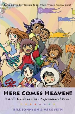 Here Comes Heaven: A Kid's Guide to God's Supernatural Power by Seth, Michael