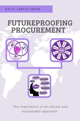 Futureproofing Procurement: The Importance of an Ethical and Sustainable Approach by Jarvis-Grove, Katie