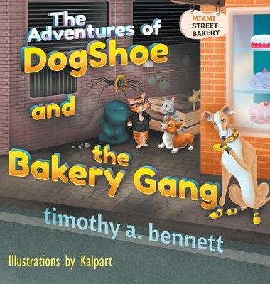 The Adventures of DogShoe and the Bakery Gang by Bennett, Timothy A.