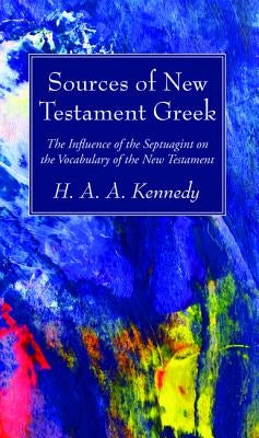 Sources of New Testament Greek by Kennedy, H. A. a.