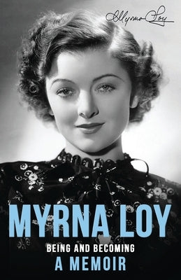Being and Becoming: A Memoir by Loy, Myrna