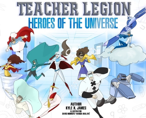 "Teacher Legion" Heroes of the Universe by James, Kyle X.