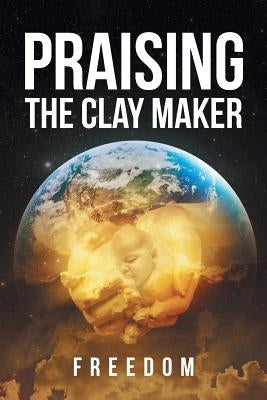 Praising The Clay Maker by Freedom