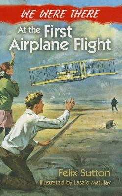 We Were There at the First Airplane Flight by Sutton, Felix