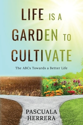 Life is a Garden to Cultivate: The ABCs Towards a Better Life: The ABC by Herrera, Pascuala