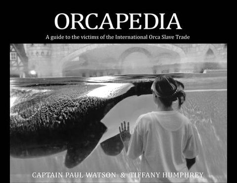 Orcapedia: A Guide to the Victims of the International Orca Slave Trade by Watson, Paul