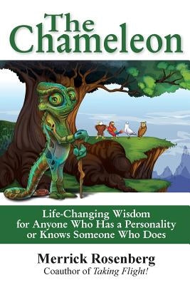 The Chameleon: Life-Changing Wisdom for Anyone Who Has a Personality or Knows Someone Who Does by Rosenberg, Merrick