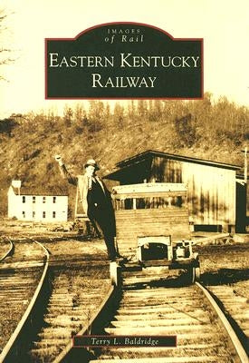 Eastern Kentucky Railway by Baldridge, Terry L.