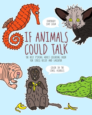 If Animals Could Talk: The Best Fucking Adult Coloring Book for Stress Relief and Laughter by Butwin, Carla