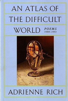 An Atlas of the Difficult World: Poems 1988-1991 by Rich, Adrienne