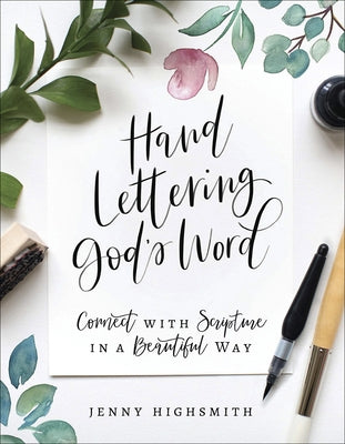 Hand Lettering God's Word: Connect with Scripture in a Beautiful Way by Highsmith, Jenny