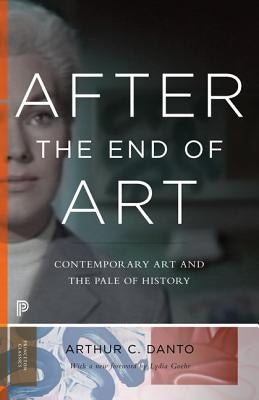 After the End of Art: Contemporary Art and the Pale of History - Updated Edition by Danto, Arthur C.