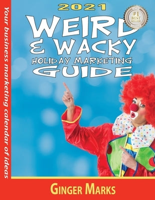 2021 Weird & Wacky Holiday Marketing Guide by Marks, Ginger