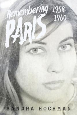 Remembering Paris 1958-1960 by Hochman, Sandra