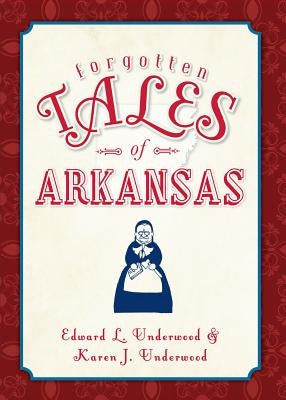 Forgotten Tales of Arkansas by Underwood, Edward L.
